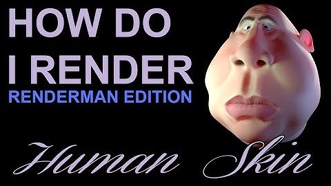How Do I Render: Human Skin (Renderman & Maya)