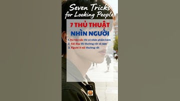 7 Thủ Thuật Nhìn Người #nghikhacgo #baihoccuocsong #kynangsongvui #trietlysong