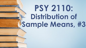 PSY 2110 Statistics: Distribution of Sample Means, #3