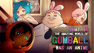 What if "The Amazing World Of Gumball" was an anime