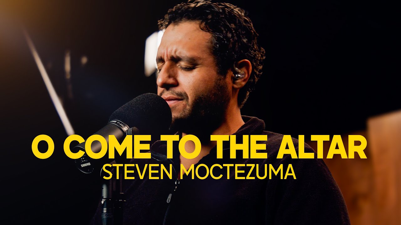 O Come To The Altar - Steven Moctezuma