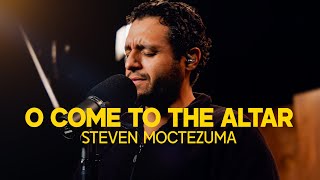 O Come To The Altar  Steven Moctezuma