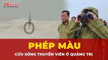 Diễn biến vụ tàu gặp nạn ở Quảng Trị: Thuyền viên ôm trụ nổi nhiều giờ được cứu sống | Tin nhanh