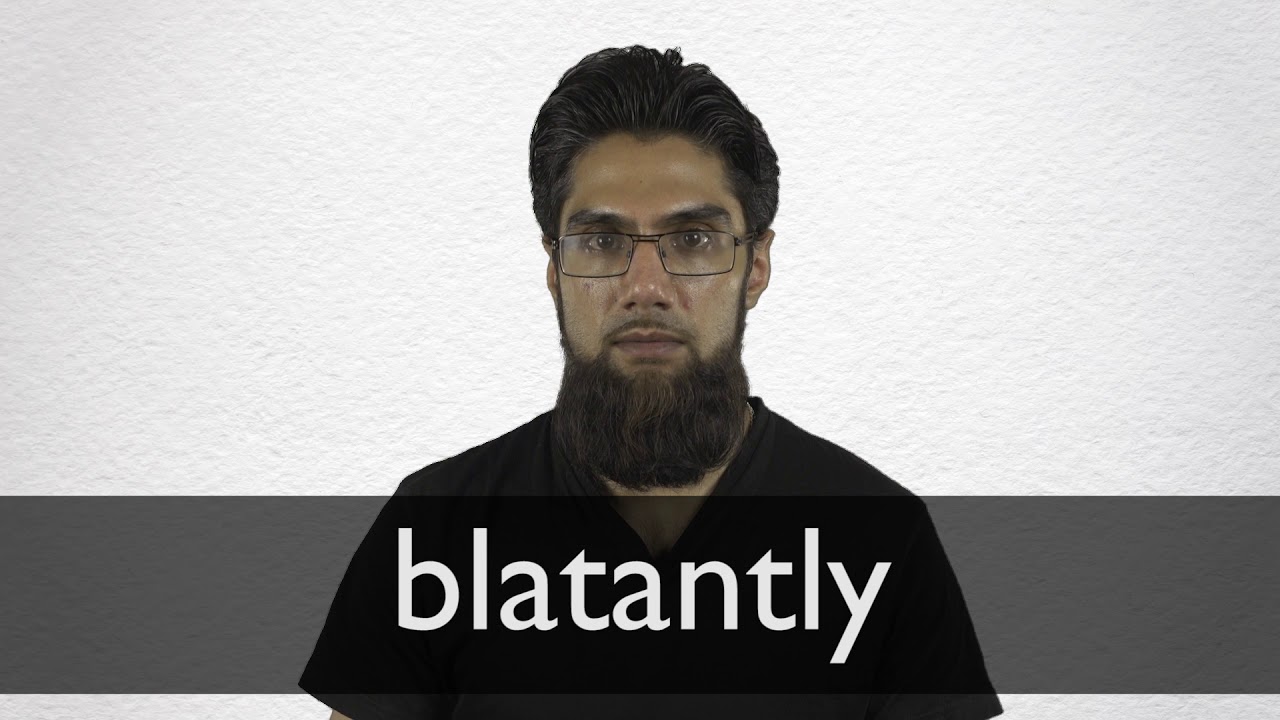 Blatantly Definition And Meaning Collins English Dictionary