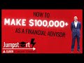 How To Make $100,000+ as a Financial Advisor