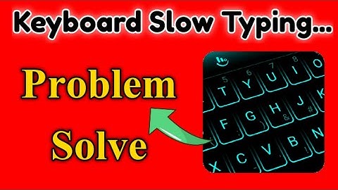 Keyboard Slow Typing | Keyboard Slow Typing Problem Fix | Keyboard Hanging Problem in Android Phone