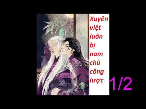 Video ( Đam Mỹ , Xuyên không ) Xuyên Việt Luôn Bị Nam Chủ... - youtube