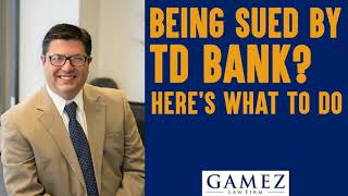 Being Sued by TD Bank? Here’s What to Do | Gamez Law Firm