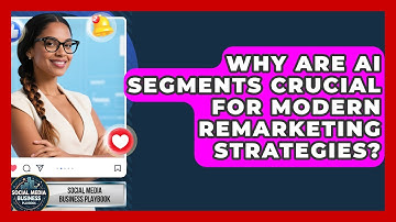 Why Are AI Segments Crucial For Modern Remarketing Strategies? - Social Media Business Playbook