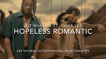 Wiz Khalifa - Hopeless Romantic (Ft. Swae Lee) [639 Hz Heal Interpersonal Relationships]