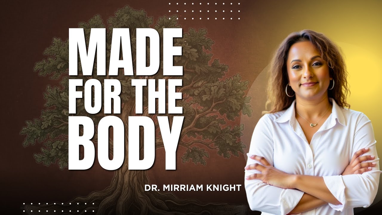 Made For The Body (Dr. Mirriam Knight)