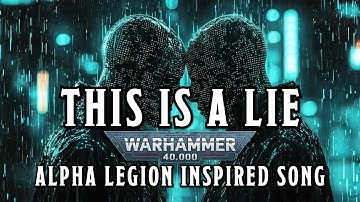 This is a Lie  - A Warhammer 40k Alpha Legion Inspired Song #warhammer