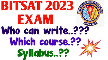 BITSAT - 2023...!!! WHAT IS THIS EXAM ABOUT..? WHO CAN WRITE..? SYLLABUS..?? WHICH COURSE..??