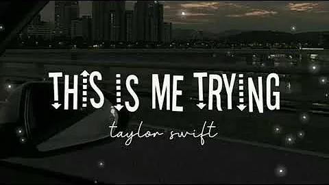 Taylor Swift - This is me trying (Lyrics)