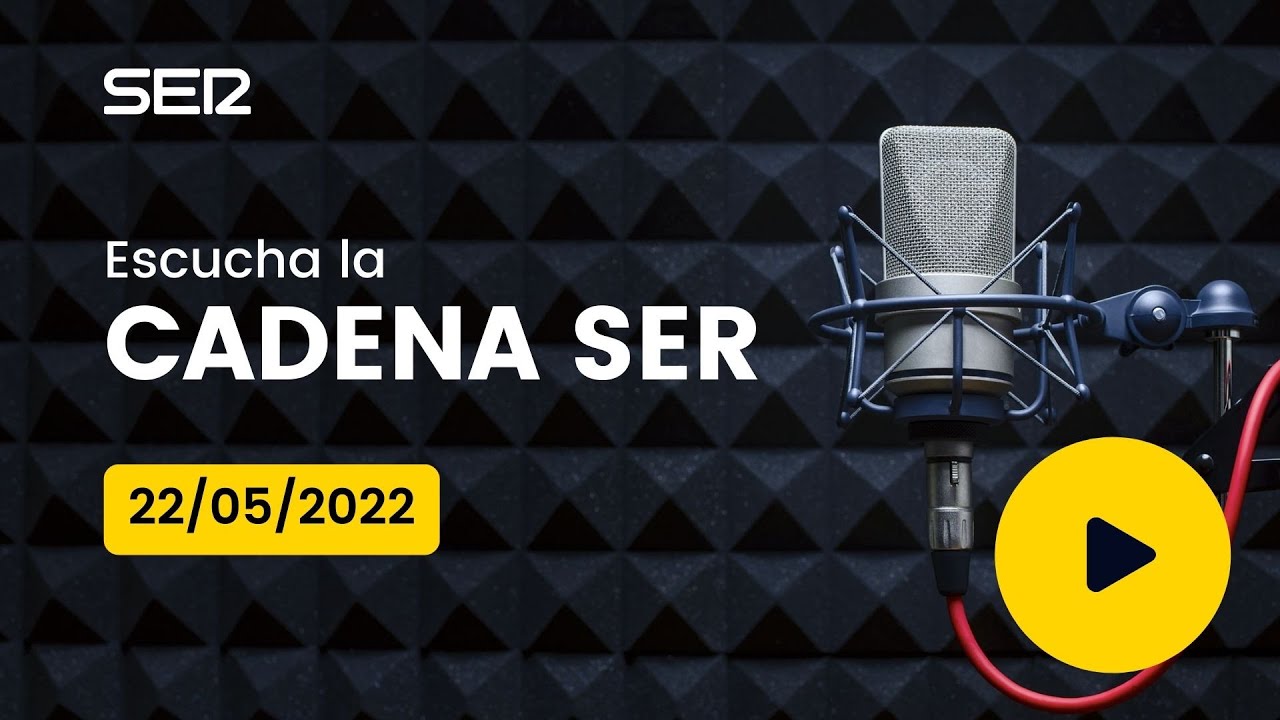 AUDIO Radio Cadena SER | 22/05/2022 - YouTube