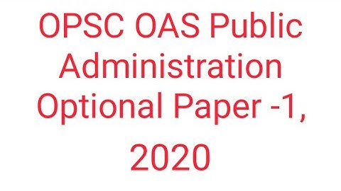 OPSC OAS Public Administration Optional Paper -1,2020, #ocs#opsc #ocs2022 #odishacivilservice