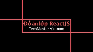 Đồ án lớp ReactJS offline tại TechMaster Vietnam
