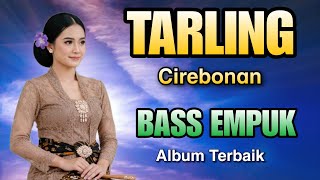 TARLING TENGDUNG CIREBONAN PALING LEMBUT BASS EMPUK - ALBUM TERBAIK BIKIN HATI TENANG 