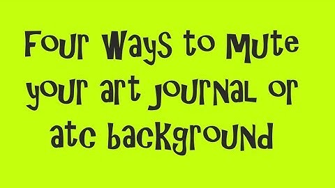Four Ways to Mute your Art Journal or ATC Background #tutorials #backgrounds