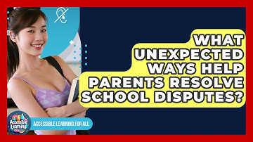 What Unexpected Ways Help Parents Resolve School Disputes? - Accessible Learning For All