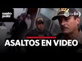 Cuarto Poder: asaltos en video