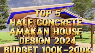 Top 5 Half Concrete Amakan House Design 2024 Budget 100k-200k