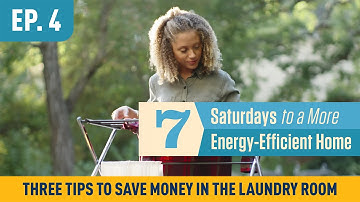 7 Saturdays to a More Energy-Efficient Home, Ep 4: 3 Tips to Save Money in the Laundry Room