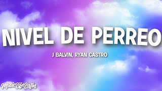 J Balvin ft. Ryan Castro - Nivel De Perreo (Letra/Lyrics) "Aquí hay nivele' de nivele' "