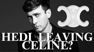 Is Hedi Slimane Leaving Celine?