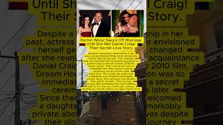 Rachel Weisz Swore Off Marriage Until She Met Daniel Craig! Their Secret Love Story.