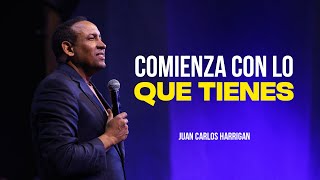 Comienza Con Lo Que Tienes - Pastor Juan Carlos Harrigan