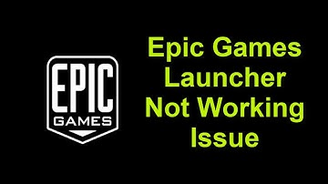 Epic Games Launcher Not Open Problem  Windows 11 / 10 / 8- 2022
