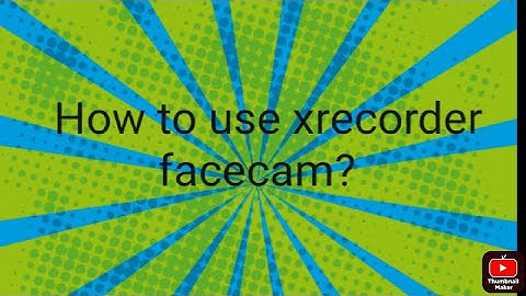 How to use xrecorder facecam ?