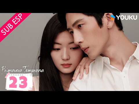【SUB ESP】Primavera Temprana EP23 | Episodio Completo | Jing / Sun Qian / Qi Tianqing | YOUKU