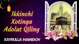 Ikkinchi Xotinga Adolat Qiling | Xayrulla Hamidov