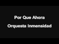 Por Que Ahora - Orquesta Inmensidad