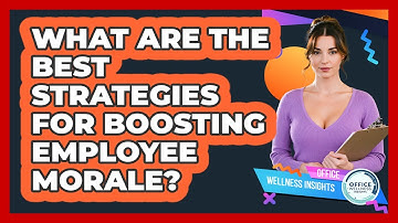 What Are The Best Strategies For Boosting Employee Morale? - Office Wellness Insights
