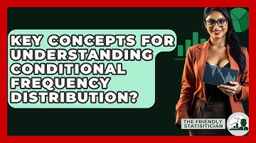 Key Concepts For Understanding Conditional Frequency Distribution? - The Friendly Statistician