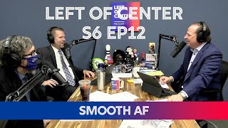 Left of Center Podcast S6 EP12 -  Smooth AF (feat. Joseph S. Pete)