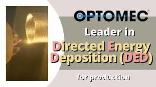 Optomec DED Overview - Leader in Directed Energy Deposition (DED) for production