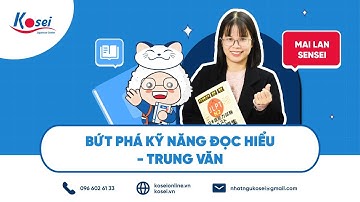 Bứt phá kĩ năng đọc hiểu - Trung văn cùng Mai Lan - sensei [Trung tâm tiếng Nhật Kosei]