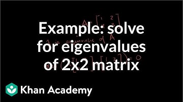 Example solving for the eigenvalues of a 2x2 matrix | Linear Algebra | Khan Academy