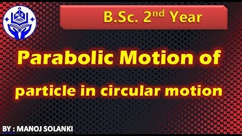 Parabolic motion of a particle after leaving the circular path || परवलयिक गति जब कण वृत को छोडता है