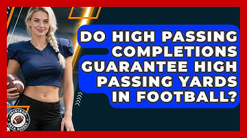 Do High Passing Completions Guarantee High Passing Yards In Football? - Gridiron Data Digest