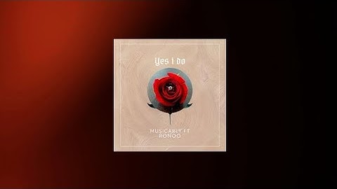 Musicarly - yes I do ft Ronoo (Official Audio)