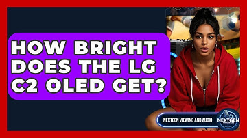 How Bright Does The LG C2 OLED Get? - NextGen Viewing and Audio