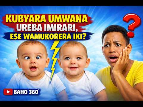 KUBYARA UMWANA UREBA IMIRARI, ESE WAMUKORERA IKI?