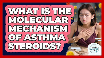 What Is The Molecular Mechanism Of Asthma Steroids? - Everyday Asthma Tips