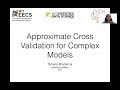 Tamara Broderick: "Approximate Cross-Validation for Complex Models"