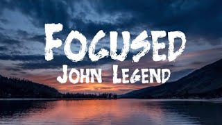 John Legend - Focused(LYRICS) || LYRICAL STOCK